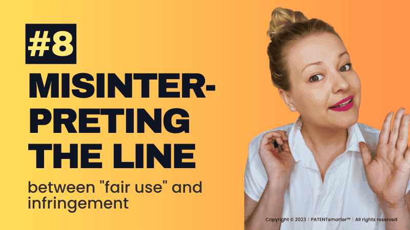 #8 misinterpreting the line - between "fair use" and infringement