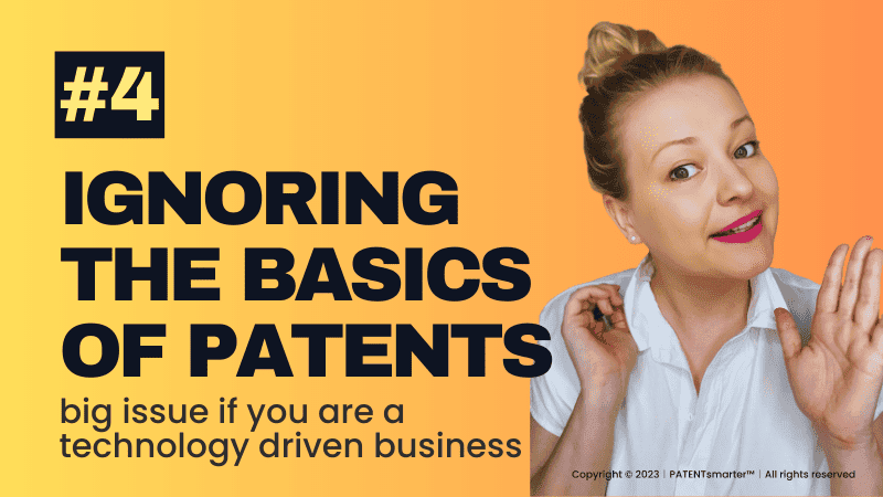Mistake #4 ignoring the basics of patent law - big issue if you are a technology driven business