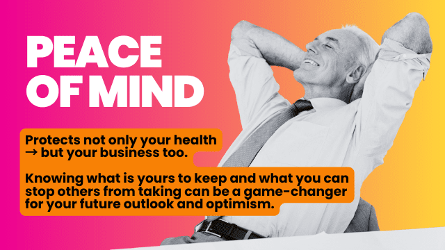 This image depicts a male business person leaning back in a relaxed posture, positioned to the right of the heading "peace of mind" and additional text below: protects not only your health → but your business too. Knowing what is yours to keep and what you can stop others from taking can be a game-changer for your future outlook and optimism on orange and åink background.