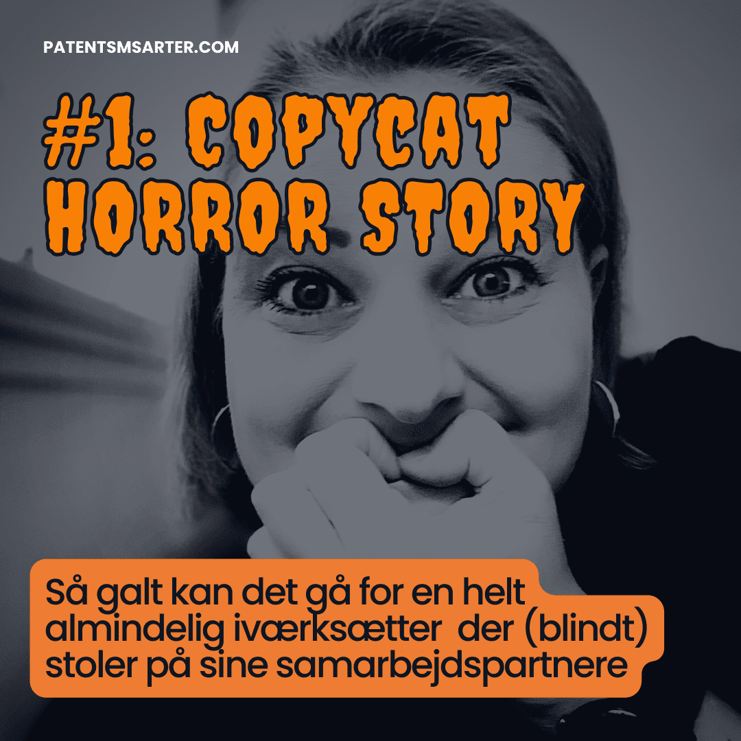 Miniaturebillede til blogindlægget i kategorien "Copycat Horror Story". Orange overskrift i Jeepers-font "Copycat HORROR STORY #1" foran nærbillede af Gyde, CEO for PATENTsmarter™, der ser stresset eller bange ud og bider negle. Underoverskrift på knappen på orange tekst-backgorund, der giver en overskrift til Guru-Gerdas-historien "Så galt kan det gå for en almindelig iværksætter, der (blindt) stoler på sine forretningspartnere."