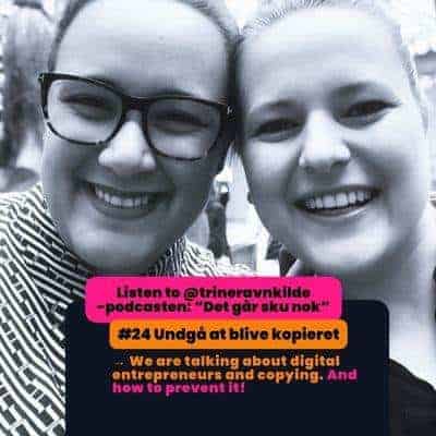 Listen i on Trine Ravnkile's podcast _Det går sku nok (Everything will be okay) # 24 Undgå at blive kopieret (avoid being copied)
