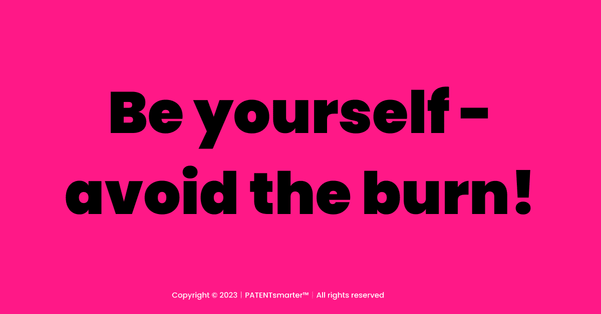 Be yourself avoid the burn.