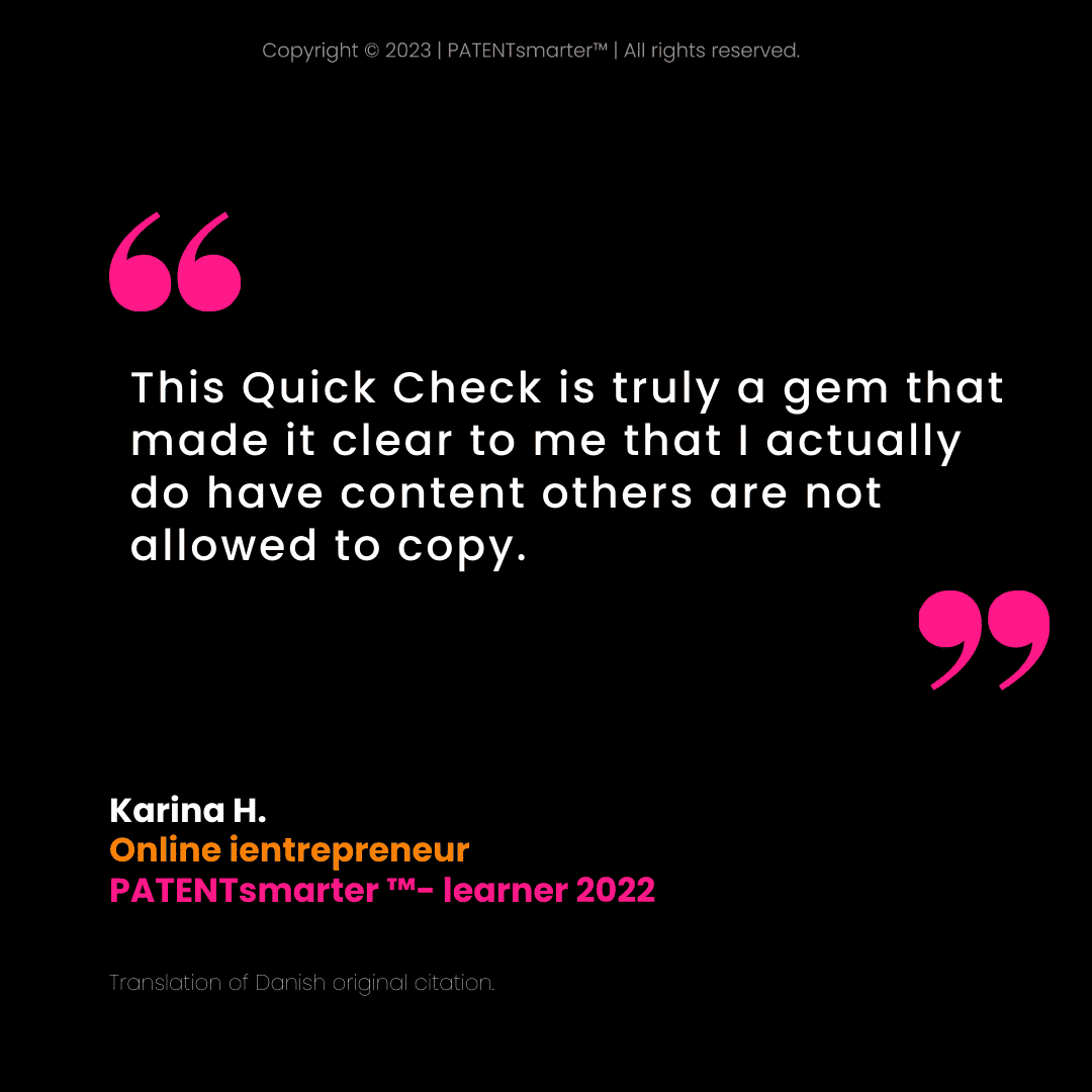 A quote from karina h. About patentsmarter™ on a black background with pink quotation marks. Reads: "this quick check is truly a gem that made it clear to me that i actually do have content others are not allowed to copy.